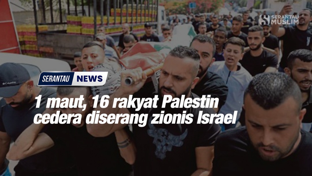 1 Maut 16 Rakyat Palestin Cedera Diserang Zionis Israel Serantau Muslim