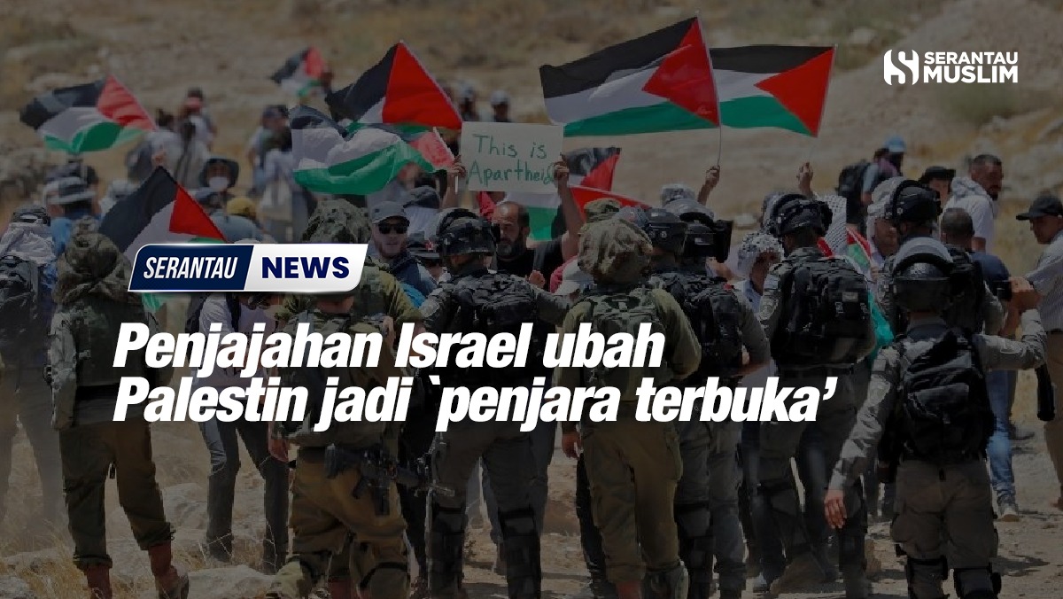 Penjajahan Israel Ubah Palestin Jadi Penjara Terbuka Serantau Muslim