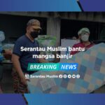 Serantau Muslim bantu mangsa banjir