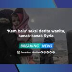 ‘Kem balu’ saksi derita wanita, kanak-kanak Syria