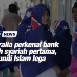 Australia perkenal bank patuh syariah pertama, komuniti Islam lega