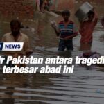 Banjir Pakistan antara tragedi iklim terbesar abad ini