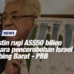 Palestin rugi AS$50 bilion angkara pencerobohan Israel di Tebing Barat - PBB