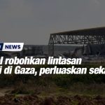Israel robohkan lintasan Karni di Gaza, perluaskan sekatan