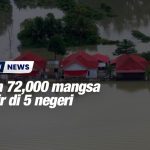 Lebih 72,000 mangsa banjir di 5 negeri