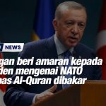 Erdogan beri amaran kepada Sweden mengenai NATO selepas Al-Quran dibakar