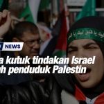 Dunia kutuk tindakan Israel bunuh penduduk Palestin