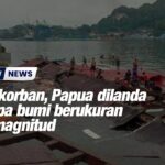 4 terkorban, Papua dilanda gempa bumi berukuran 5.5 magnitud