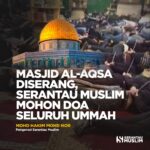 Masjid Al-Aqsa Diserang, Serantau Muslim Mohon Doa Seluruh Ummah
