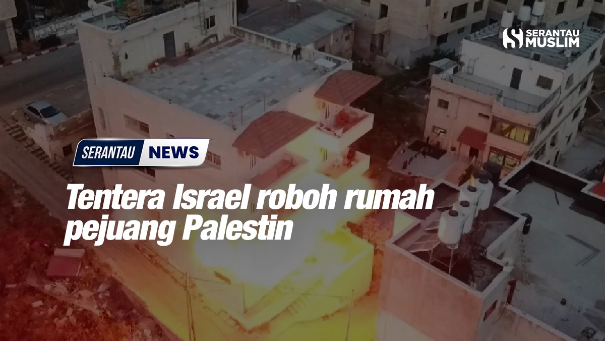 Tentera Israel Roboh Rumah Pejuang Palestin - Serantau Muslim