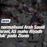 Gesa normalisasi Arab Saudi dan Israel, AS mahu Riyadh ‘tunduk’ pada Zionis