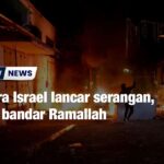 Tentera Israel lancar serangan, sasar bandar Ramallah