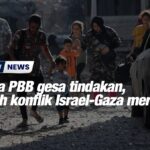 Ketua PBB gesa tindakan, cegah konflik Israel-Gaza merebak