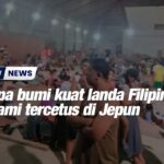 Gempa bumi kuat landa Filipina, tsunami tercetus di Jepun