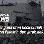 Israel guna dron kecil bunuh rakyat Palestin dari jarak dekat