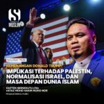 KEMENANGAN DONALD TRUMP: IMPLIKASI TERHADAP PALESTIN, NORMALISASI ISRAEL, DAN MASA DEPAN DUNIA ISLAM