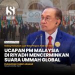 UCAPAN PM MALAYSIA DI RIYADH MENCERMINKAN SUARA UMMAH GLOBAL