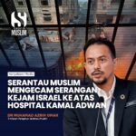 SERANTAU MUSLIM MENGECAM SERANGAN KEJAM ISRAEL KE ATAS HOSPITAL KAMAL ADWAN